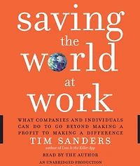 Saving the World at Work: What Companies and Individuals Can Do to Go Beyond Making a Profit Difference