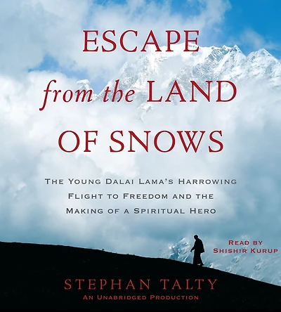 Escape from the Land of Snows: Young Dalai Lama's Harrowing Flight to Freedom and Making a Spiritual Hero