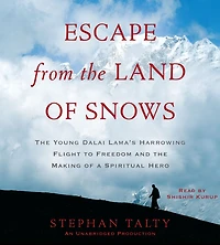 Escape from the Land of Snows: Young Dalai Lama's Harrowing Flight to Freedom and Making a Spiritual Hero