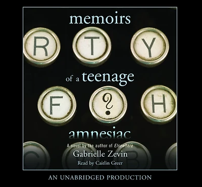 Memoirs of A Teenage Amnesiac: Novel