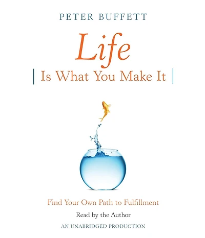 Life Is What You Make It: Find Your Own Path to Fulfillment