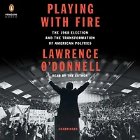Playing with Fire: the 1968 Election and Transformation of American Politics