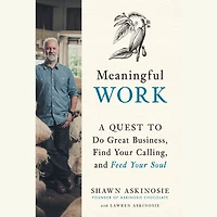 Meaningful Work: A Quest to Do Great Business, Find Your Calling, and Feed Soul
