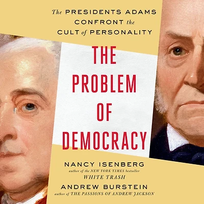 the Problem of Democracy: Presidents Adams Confront Cult Personality