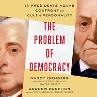 the Problem of Democracy: Presidents Adams Confront Cult Personality
