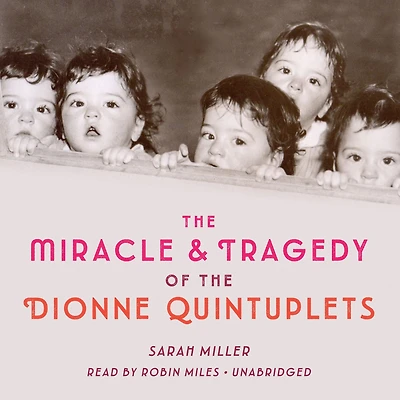 the Miracle & Tragedy of Dionne Quintuplets