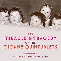 the Miracle & Tragedy of Dionne Quintuplets
