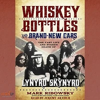 Whiskey Bottles and Brand-New Cars: The Fast Life Sudden Death of Lynyrd Skynyrd