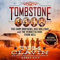 Tombstone: the Earp Brothers, Doc Holliday, and Vendetta Ride from Hell