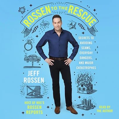 Rossen to the Rescue: Secrets Avoiding Scams, Everyday Dangers, and Major Catastrophes
