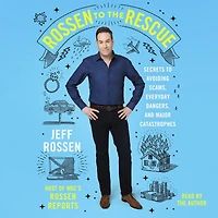 Rossen to the Rescue: Secrets Avoiding Scams, Everyday Dangers, and Major Catastrophes