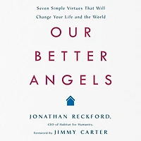 Our Better Angels: Seven Simple Virtues That Will Change Your Life and the World