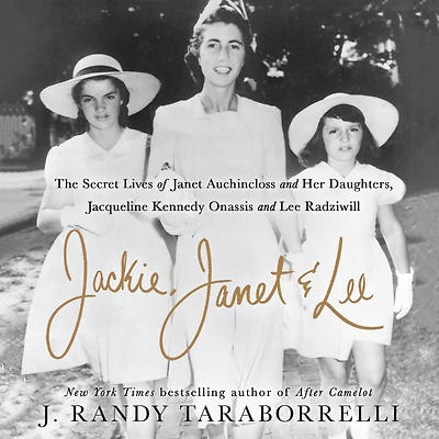 Jackie, Janet & Lee: The Secret Lives of Auchincloss and Her Daughters Jacqueline Kennedy Onassis Lee Radziwill