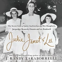 Jackie, Janet & Lee: The Secret Lives of Auchincloss and Her Daughters Jacqueline Kennedy Onassis Lee Radziwill