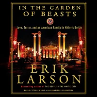 the Garden of Beasts: Love, Terror, and an American Family Hitler's Berlin