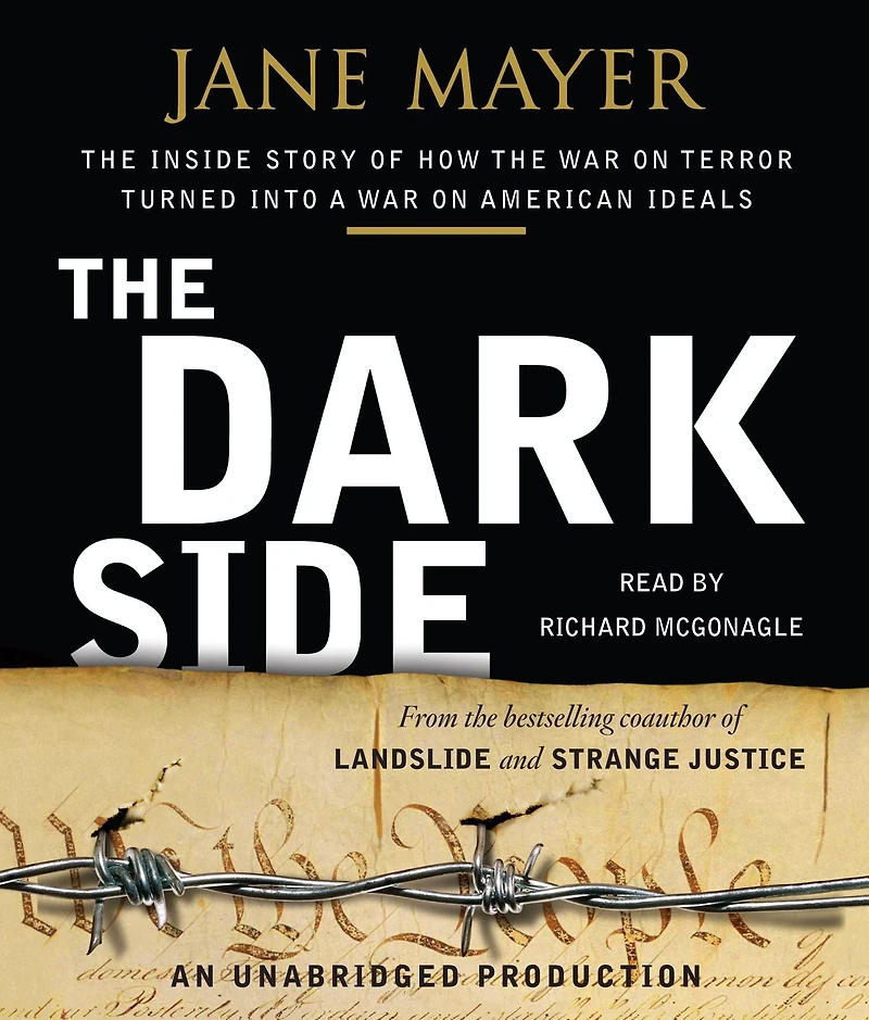 the Dark Side: Inside Story of How War on Terror Turned into a American Ideals