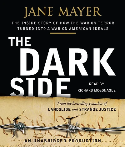 the Dark Side: Inside Story of How War on Terror Turned into a American Ideals