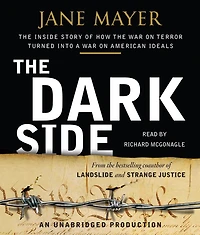 the Dark Side: Inside Story of How War on Terror Turned into a American Ideals