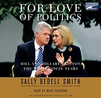 For Love of Politics: Bill and Hillary Clinton: The White House Years (Abridged)