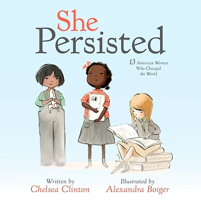 She Persisted: 13 American Women Who Changed the World