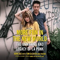 More Fun The New World: Unmaking and Legacy of L.A. Punk