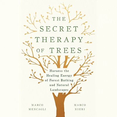 the Secret Therapy of Trees: Harness Healing Energy Forest Bathing and Natural Landscapes