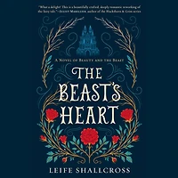 the Beast's Heart: A Novel of Beauty and Beast