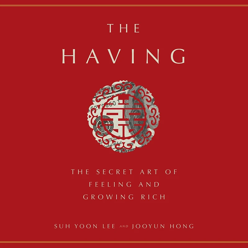 The Having: Secret Art of Feeling and Growing Rich