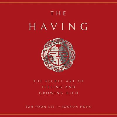 The Having: Secret Art of Feeling and Growing Rich