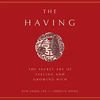 The Having: Secret Art of Feeling and Growing Rich