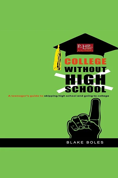 College Without High School: A Teenager'S Guide to Skipping School and Going