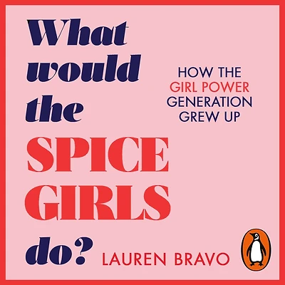 What Would the Spice Girls Do?: How Girl Power Generation Grew Up