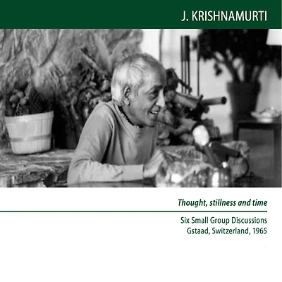 When the Mind is Completely Quiet, How Can There Be Time?: Gstaad 1965 - Small Group Discussion 6