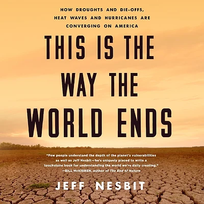 This Is the Way World Ends: How Droughts and Die-Offs, Heat Waves Hurricanes Are Converging on America