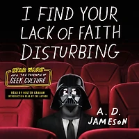 I Find Your Lack of Faith Disturbing: Star Wars and the Triumph Geek Culture