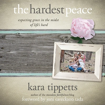 the Hardest Peace: Expecting Grace Midst of Life's Hard