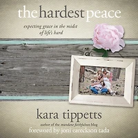 the Hardest Peace: Expecting Grace Midst of Life's Hard