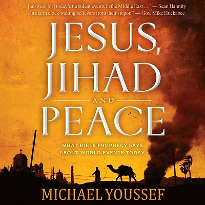 Jesus, Jihad, and Peace: What Bible Prophecy Says About World Events Today