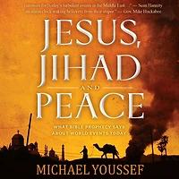 Jesus, Jihad, and Peace: What Bible Prophecy Says About World Events Today