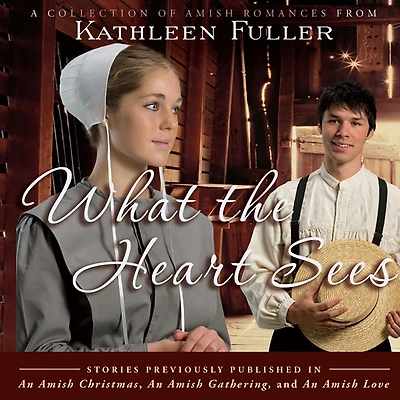 What the Heart Sees: A Collection of Amish Romances