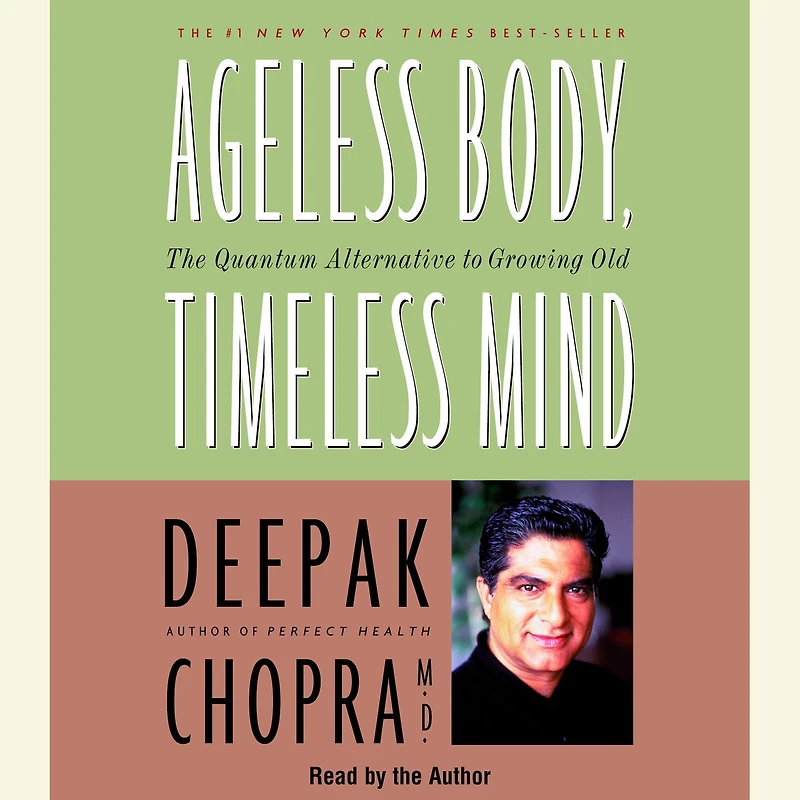Ageless Body, Timeless Mind: The Quantum Alternative to Growing Old