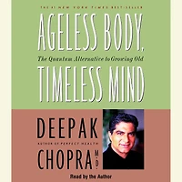 Ageless Body, Timeless Mind: The Quantum Alternative to Growing Old