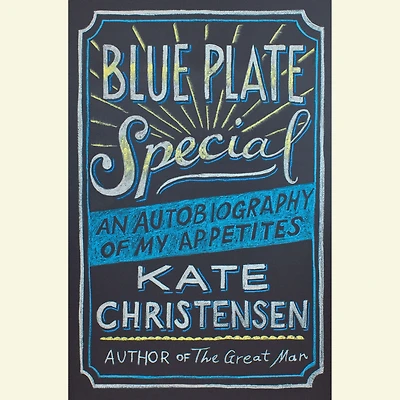 Blue Plate Special: An Autobiography of My Appetites