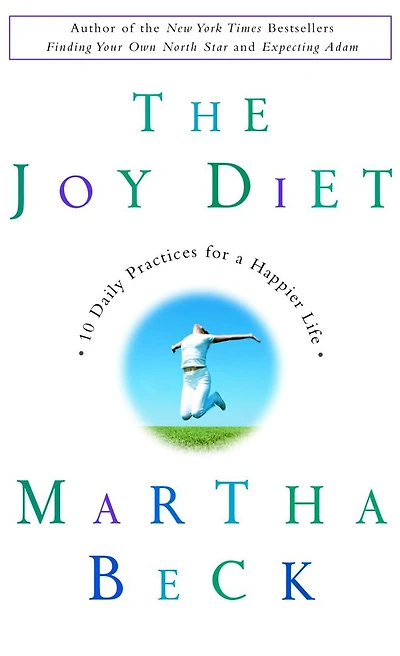The Joy Diet: 10 Daily Practices For a Happier Life