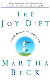 The Joy Diet: 10 Daily Practices For a Happier Life