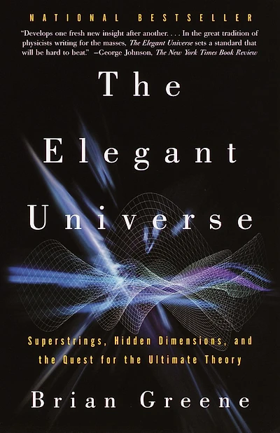 the Elegant Universe: Superstrings, Hidden Dimensions, and Quest for Ultimate Theory