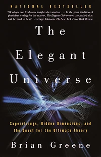 the Elegant Universe: Superstrings, Hidden Dimensions, and Quest for Ultimate Theory