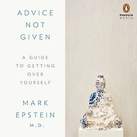 Advice Not Given: A Guide to Getting Over Yourself