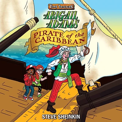 Abigail Adams, Pirate of the Caribbean (Time Twisters Series #2)