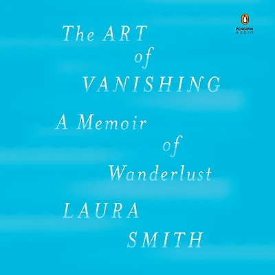 The Art of Vanishing: A Memoir Wanderlust